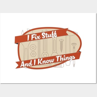 I Fix Stuff and I Know Things Posters and Art